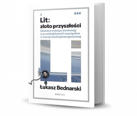 1. MIEJSCE: Lit: złoto przyszłości. Globalny wyścig o dominację w produkcji baterii i zwycięstwo w nowej rewolucji energetycznej