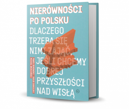 1. MIEJSCE: Nierówności po polsku. Dlaczego trzeba się nimi zająć, jeśli chcemy dobrej przyszłości nad Wisłą